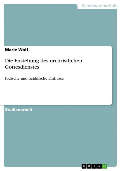 Cover of the book Die Enstehung des urchristlichen Gottesdienstes by Marie Wolf, GRIN Verlag