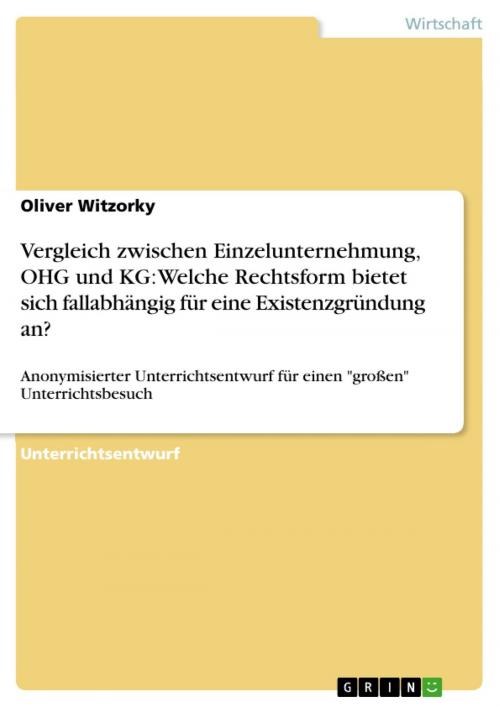 Cover of the book Vergleich zwischen Einzelunternehmung, OHG und KG: Welche Rechtsform bietet sich fallabhängig für eine Existenzgründung an? by Oliver Witzorky, GRIN Verlag
