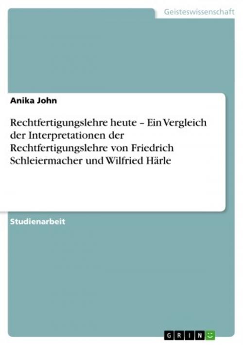 Cover of the book Rechtfertigungslehre heute - Ein Vergleich der Interpretationen der Rechtfertigungslehre von Friedrich Schleiermacher und Wilfried Härle by Anika John, GRIN Verlag