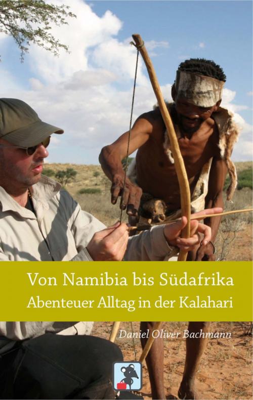 Cover of the book Von Namibia bis Südafrika - Abenteuer Alltag in der Kalahari by Daniel O. Bachmann, Edition Reiseratte