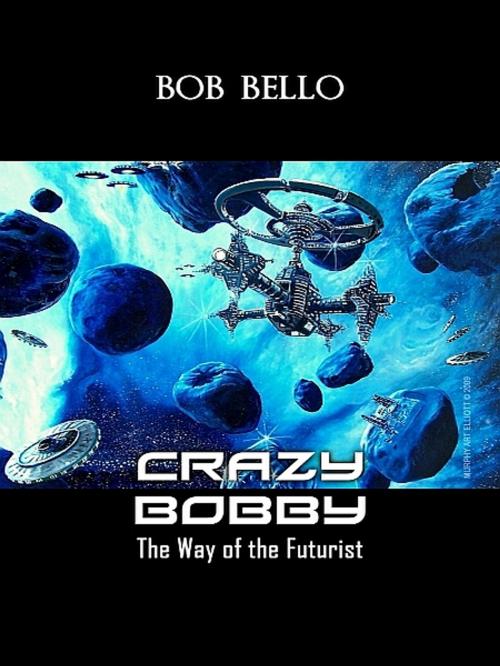 Cover of the book Crazy Bobby by Bob Bello, XinXii-GD Publishing