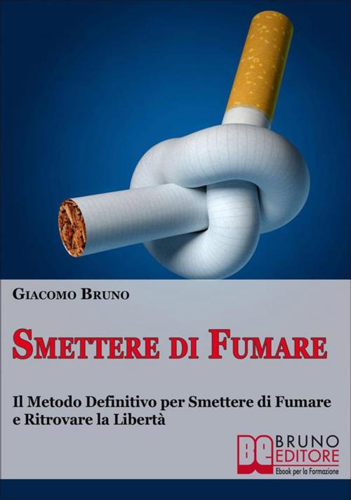 Cover of the book Smettere di Fumare by Giacomo Bruno, Bruno Editore