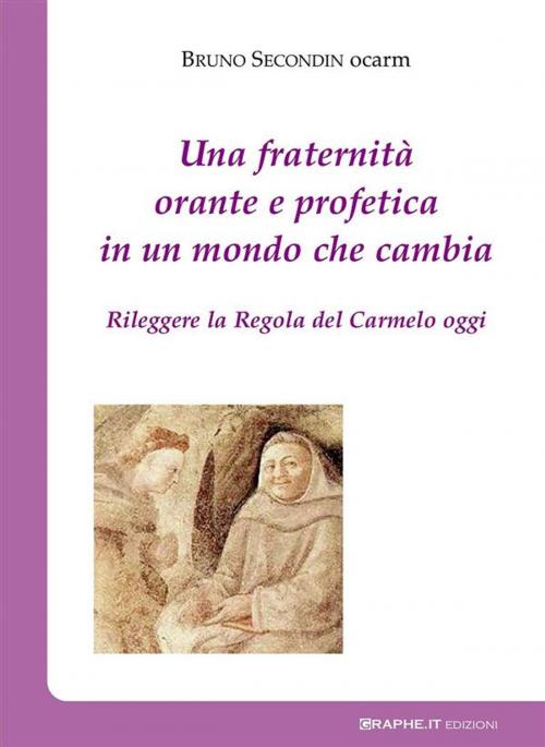 Cover of the book Una fraternità orante e profetica in un mondo che cambia by Bruno Secondin, Graphe.it