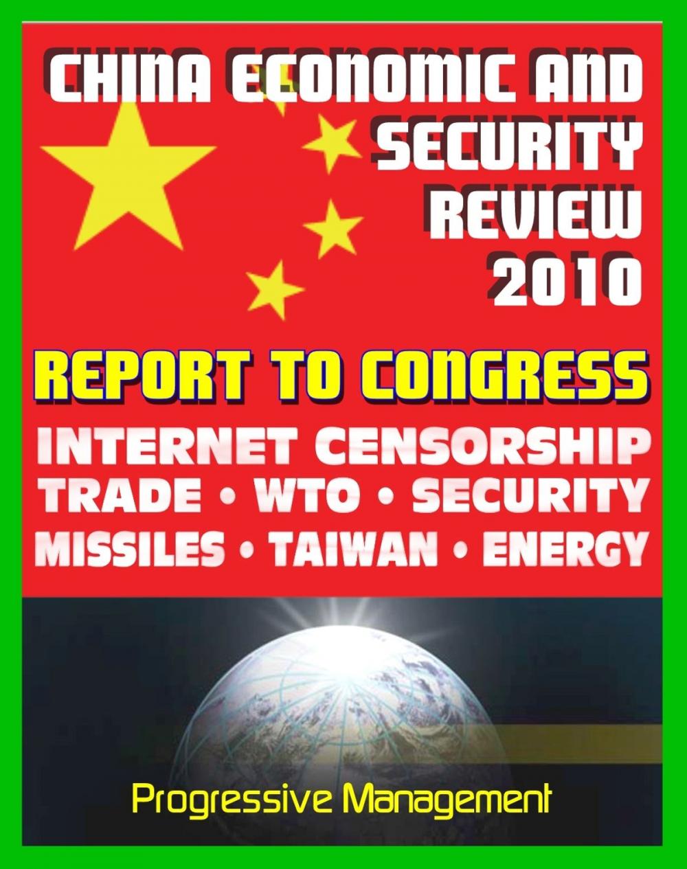 Big bigCover of 2010 Report to Congress of the U.S. and China Economic And Security Review Commission: Internet Censorship, Hacking Attacks, Trade, WTO, Security, Missiles, Aviation, Taiwan, Hong Kong, Green Energy