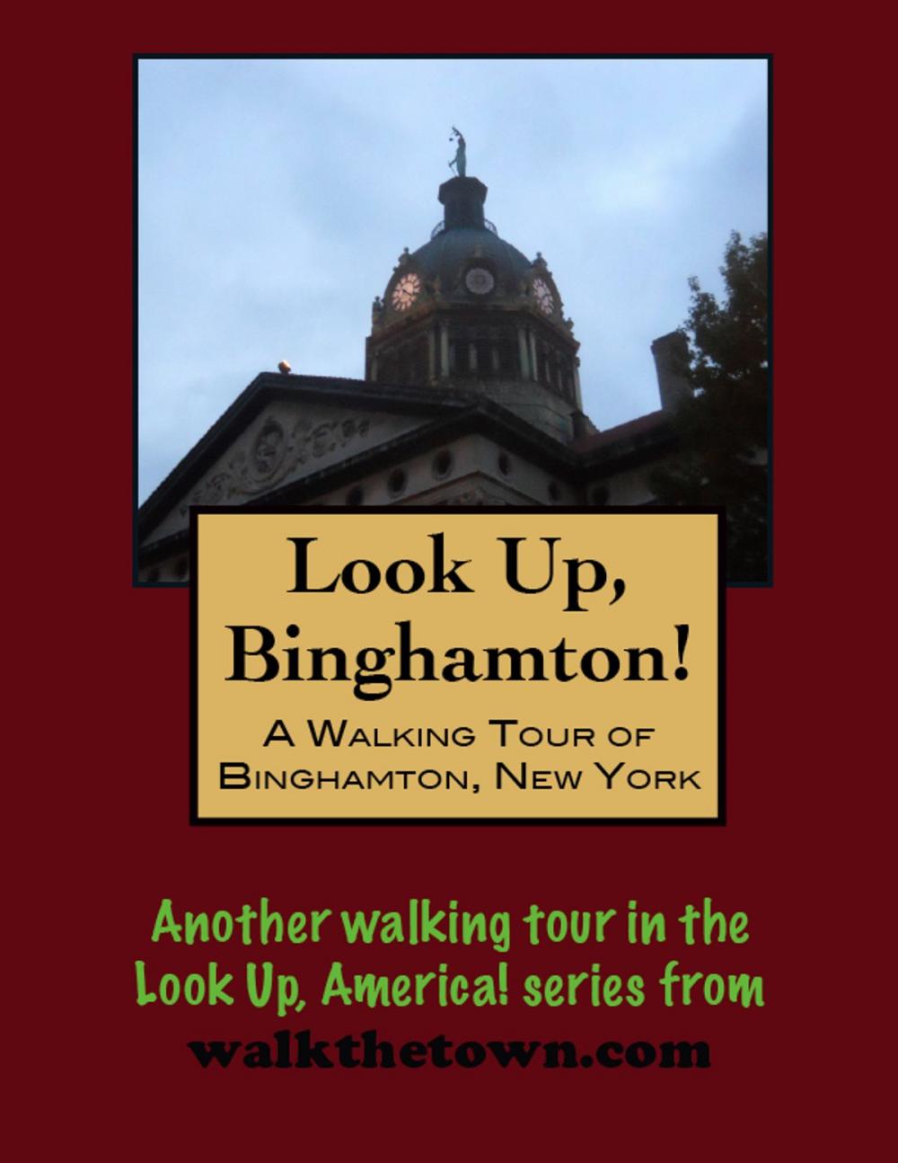 Big bigCover of Look Up, Binghamton! A Walking Tour of Binghamton, New York