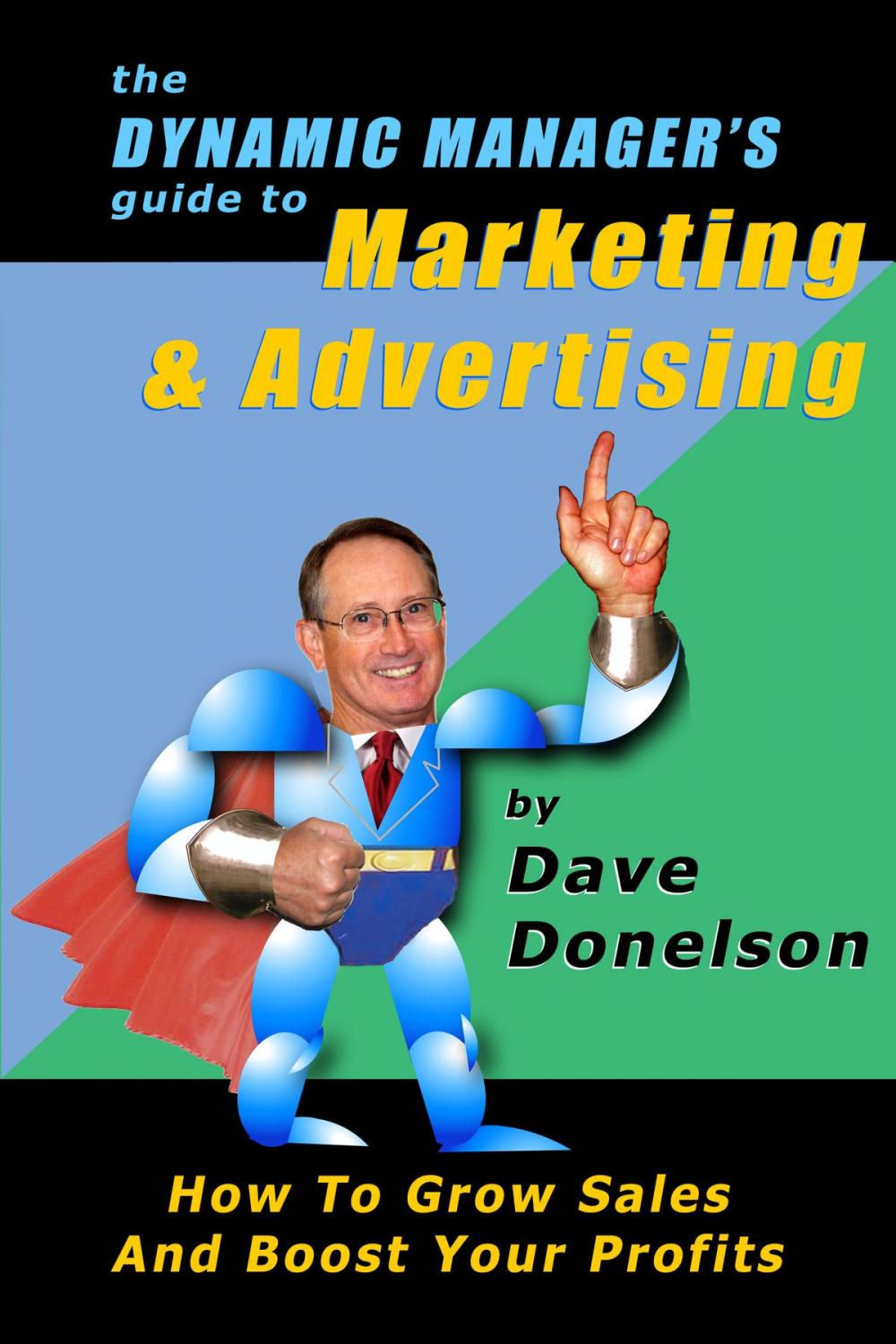 Big bigCover of The Dynamic Manager’s Guide To Marketing & Advertising: How To Grow Sales And Boost Your Profits