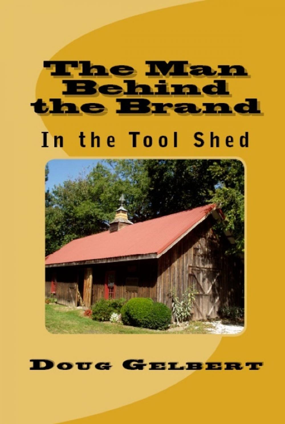 Big bigCover of The Man Behind The Brand: In the Tool Shed