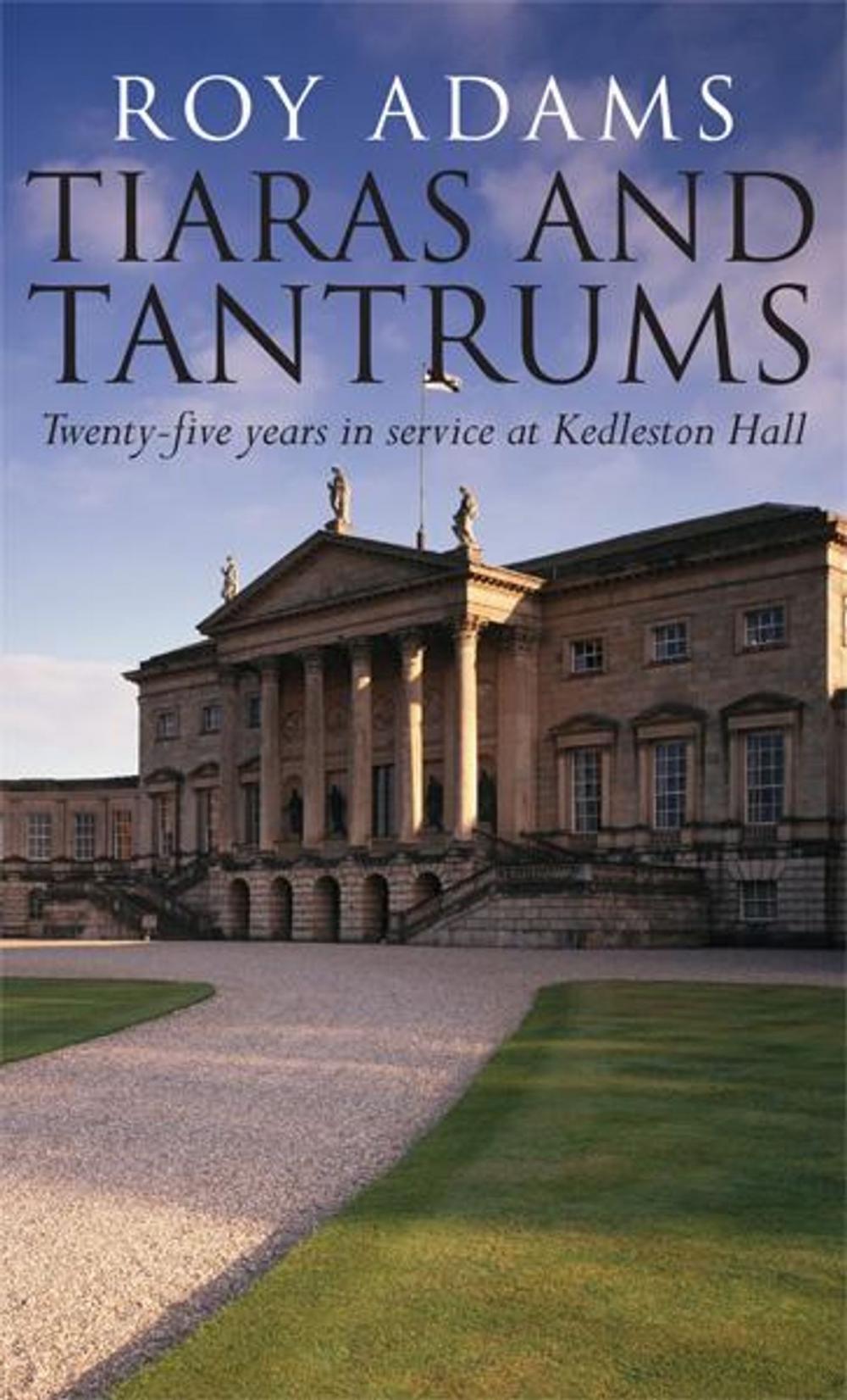 Big bigCover of Tiaras and Tantrums: Twenty-five years in service at Kedleston Hall