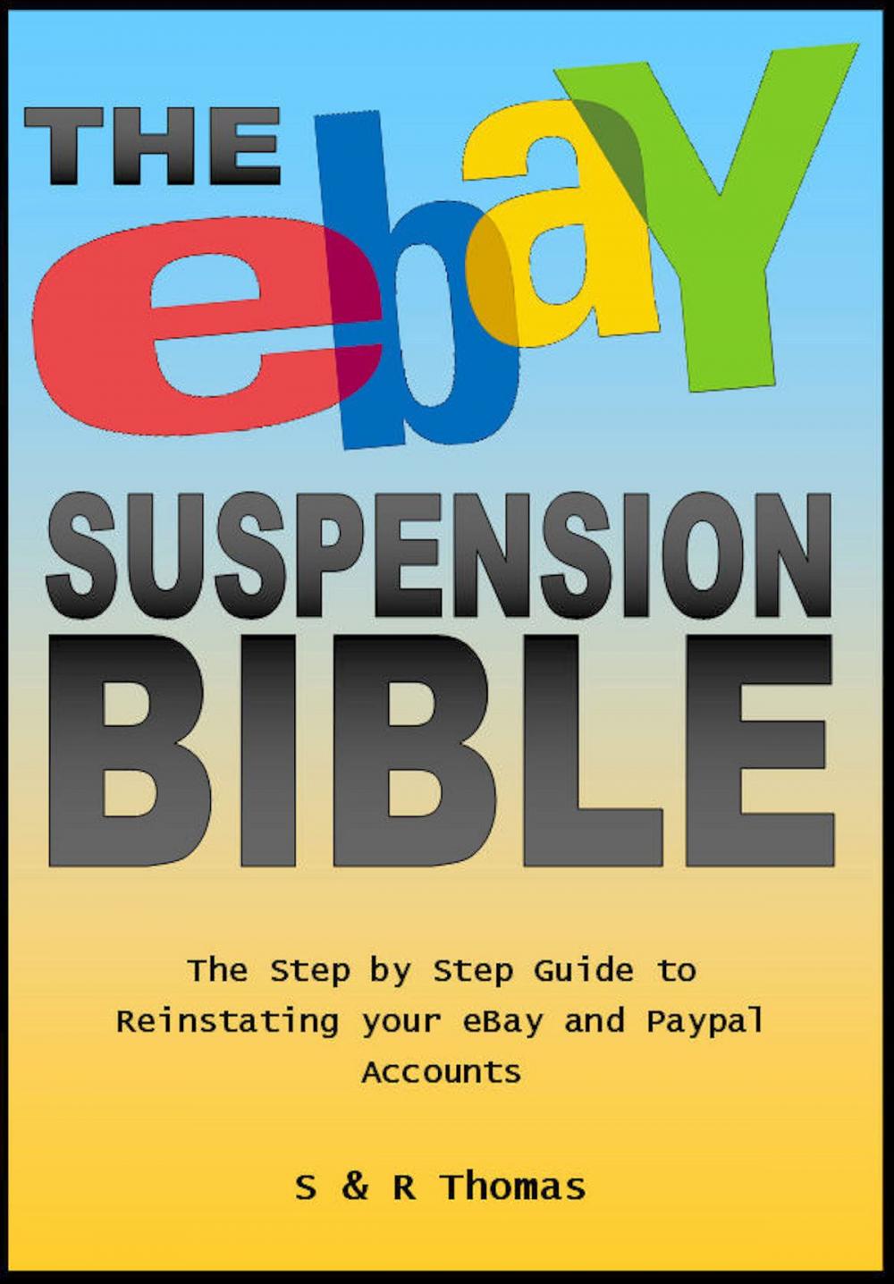 Big bigCover of The EBay Suspension Bible: The Step-by-step Guide to Reinstating Your Ebay and Paypal Accounts