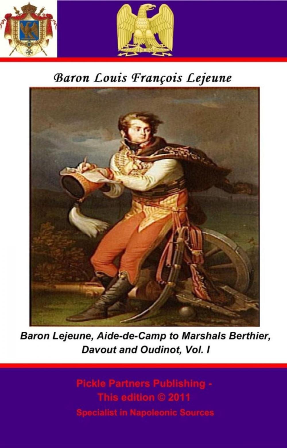 Big bigCover of The Memoirs of Baron Lejeune, Aide-de-Camp to Marshals Berthier, Davout and Oudinot. Vol. I