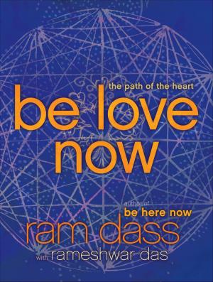 Cover of the book Be Love Now by Debbie Ford