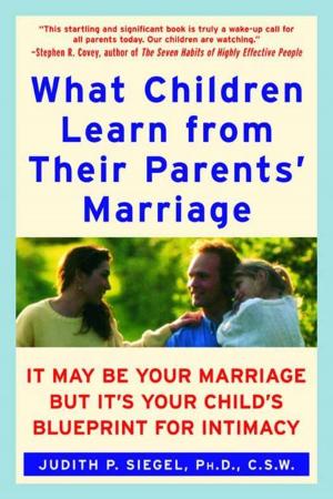 Cover of the book What Children Learn from Their Parents' Marriage by Maxwell Mackenzie