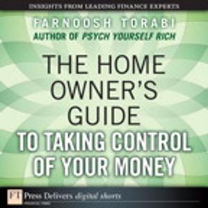 Cover of the book The Home Owner's Guide to Taking Control of Your Money by Mark Edward Soper