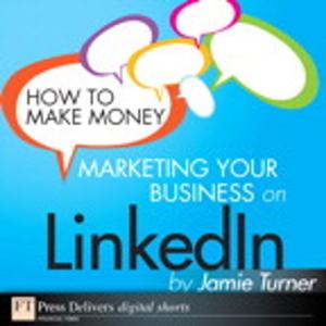 Book cover of How to Make Money Marketing Your Business on LinkedIn