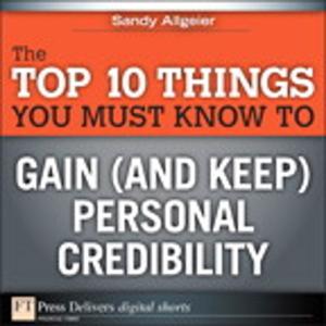 Book cover of The Top 10 Things You Must Know to Gain (and Keep) Personal Credibility