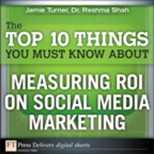 bigCover of the book The Top 10 Things You Must Know About Measuring ROI on Social Media Marketing by 
