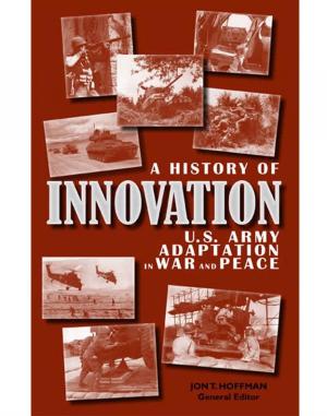 Book cover of A History of Innovation: U.S. Army Adaptation in War and Peace