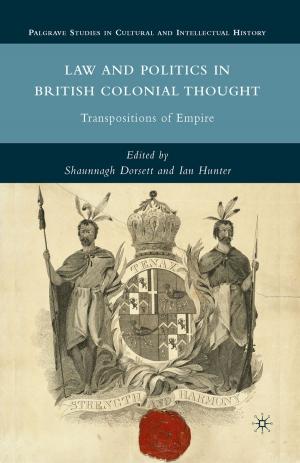 Cover of the book Law and Politics in British Colonial Thought by Helen Doe, John C. Appleby, John Armstrong, G.H. and R. Bennett, Terry Chapman, Wendy R. Childs, Bernard Deacon, Helen Doe, Roy Fenton, Maryanne Kowaleski, Tony Pawlyn, Cathryn Pearce, Caradoc Peters, N.A.M. Rodger, John Rule, W.B. Stephens, John Symons, Adrian James Webb, Paul Willerton, Dr Alston Kennerley, Dr Janet Cusack, Dr Simon Trezise, Philip Payton, Mark Stoyle