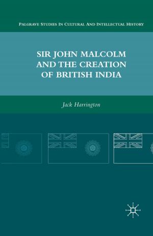 Cover of the book Sir John Malcolm and the Creation of British India by T. Jones