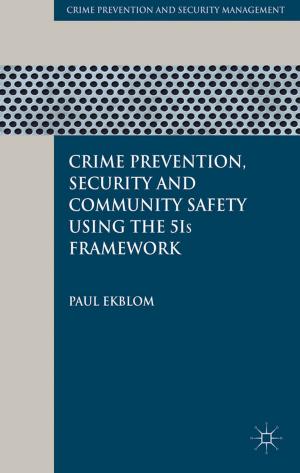 Cover of the book Crime Prevention, Security and Community Safety Using the 5Is Framework by P. Mendes