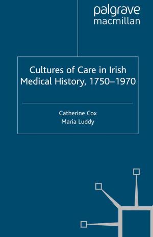 Cover of the book Cultures of Care in Irish Medical History, 1750-1970 by Maarten van Klaveren, Denis Gregory, Thorsten Schulten