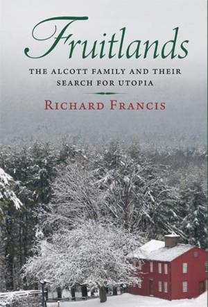 Cover of the book Fruitlands: The Alcott Family and Their Search for Utopia by Edward J. Larson, Michael Ruse