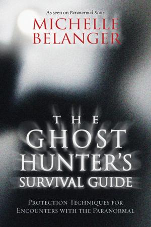 Cover of the book The Ghost Hunter's Survival Guide: Protection Techniques for Encounters With The Paranormal by Penny Billington