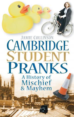 Cover of the book Cambridge Student Pranks by Harry Peckham, Martin Brayne