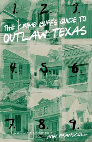 Cover of the book Crime Buff's Guide to Outlaw Texas by Robert Wlodarski, Courtney Oppel, Anne Powell Wlodarski