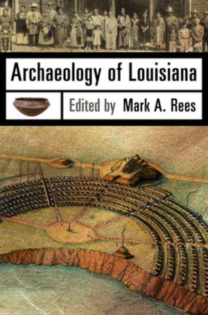 Cover of the book Archaeology of Louisiana by Emily Epstein Landau, Alecia P. Long, Judith Kelleher Schafer