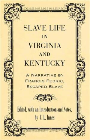 Cover of the book Slave Life in Virginia and Kentucky by Keagan LeJeune