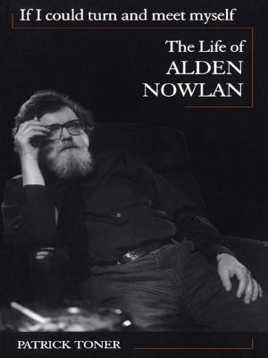 Cover of the book If I Could Turn and Meet Myself by Alden Nowlan