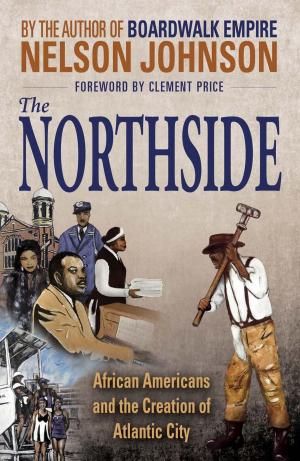 Cover of the book The Northside: African Americans and the Creation of Atlantic City by Melissa Jarvis