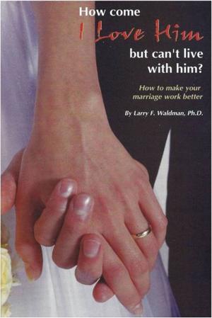 Cover of the book How Come I Love Him But Can't Live With Him? by Suzanne Sawyer Vincent