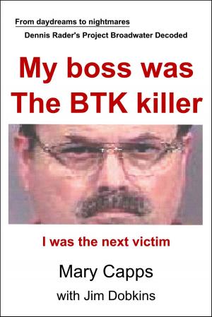 Cover of the book My boss was the BTK killer by J. Dwight Dobkins