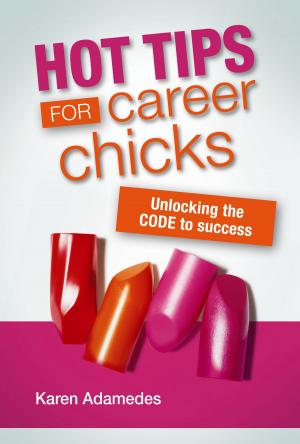 Cover of the book Hot Tips For Career Chicks: Unlocking the CODE to Success by Jennifer McCrea, Jeffrey C. Walker, Karl Weber