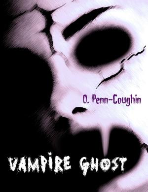 Cover of the book Vampire Ghost: The Short Life and Many Deaths of Harry by O. Penn-Coughin