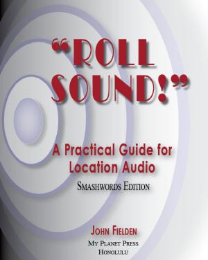 Cover of the book Roll Sound! A Practical Guide for Location Audio by Martha Stewart Living Magazine