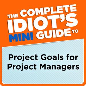 Book cover of The Complete Idiot's Mini Guide to Project Goals for Project Managers