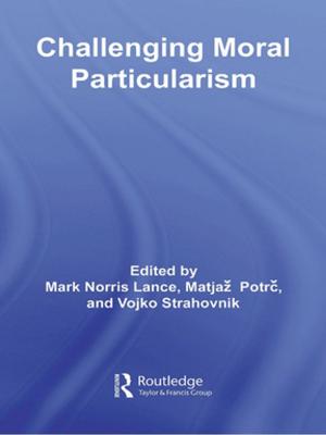 Cover of the book Challenging Moral Particularism by Darley Jose Kjosavik, Nadarajah Shanmugaratnam