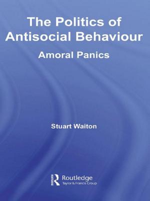 Cover of the book The Politics of Antisocial Behaviour by Leslie Alsheimer, Bryan O'Neil Hughes
