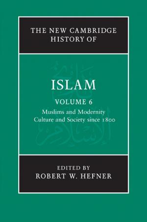 bigCover of the book The New Cambridge History of Islam: Volume 6, Muslims and Modernity: Culture and Society since 1800 by 