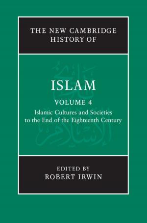 Cover of the book The New Cambridge History of Islam: Volume 4, Islamic Cultures and Societies to the End of the Eighteenth Century by Maren R. Niehoff