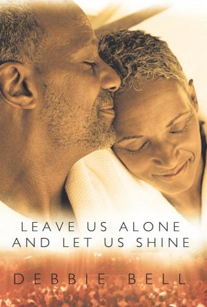 Cover of the book Leave Us Alone and Let Us Shine by Aneb Jah Rasta Sensas-Utcha Nefer I