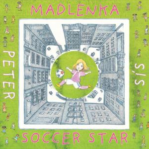 Cover of the book Madlenka Soccer Star by Peter Sís