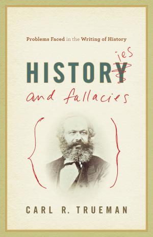 Cover of the book Histories and Fallacies: Problems Faced in the Writing of History by Gerald Bray