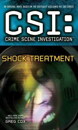 Cover of the book CSI: Crime Scene Investigation: Shock Treatment by Benjamin Spock, M.D.
