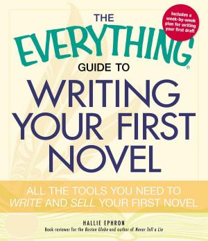 Cover of the book The Everything Guide to Writing Your First Novel by Colleen Sell