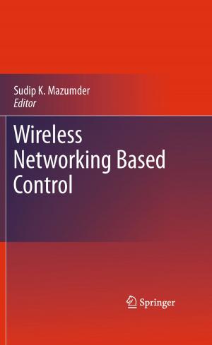 Cover of the book Wireless Networking Based Control by Sima Noghanian, Abas Sabouni, Travis Desell, Ali Ashtari