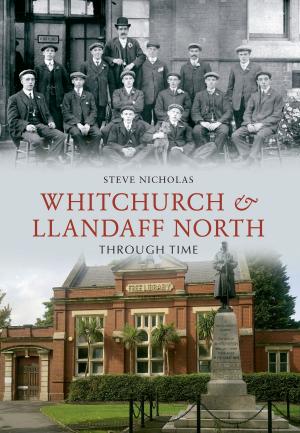 Cover of the book Whitchurch & Llandaff North Through Time by Julian McCarthy